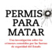 “Permiso para matar“: cuando el asesino es el Estado